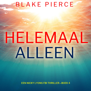 Helemaal Alleen (Een Nicky Lyons FBI Thriller—Boek 4)