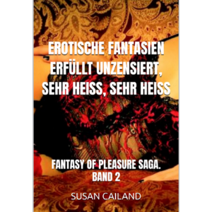 EROTISCHE FANTASIEN ERFÜLLT UNZENSIERT, SEHR HEISS, SEHR HEISS
