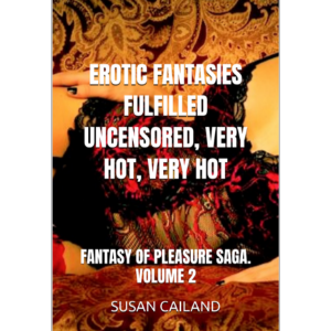 EROTIC FANTASIES FULFILLED UNCENSORED, VERY HOT, VERY HOT