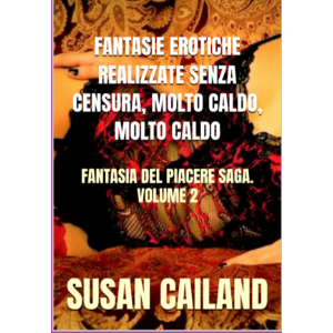 FANTASIE EROTICHE REALIZZATE SENZA CENSURA, MOLTO CALDO, MOLTO CALDO