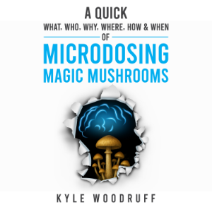 A Quick What, Who, Why, Where, How & When of Microdosing Magic Mushrooms