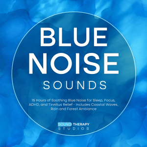 Blue Noise Sounds: 15 Hours of Soothing Blue Noise for Sleep, Focus, ADHD, and Tinnitus Relief - Includes Coastal Waves, Rain and Forest Ambiance