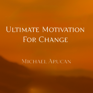Ultimate Motivation for Change