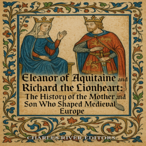 Eleanor of Aquitaine and Richard the Lionheart: The History of the Mother and Son Who Shaped Medieval Europe-logo