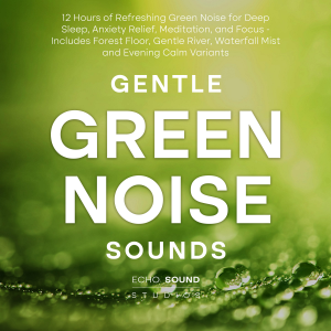 Gentle Green Noise Sounds: 12 Hours of Refreshing Green Noise for Deep Sleep, Anxiety Relief, Meditation, and Focus - Includes Forest Floor, Gentle River, Waterfall Mist and Evening Calm Variants-logo