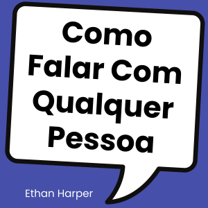 Como Falar Com Qualquer Pessoa