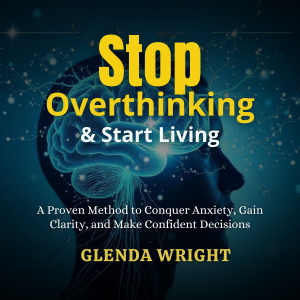 Stop Overthinking & Start Living