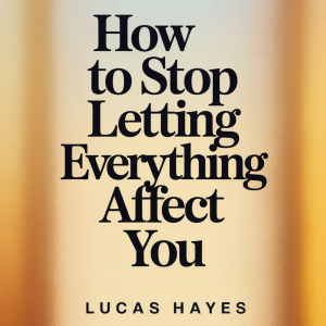 How To Stop Letting Everything Affect You-logo