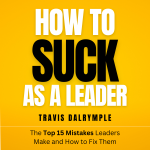 How To Suck As A Leader
