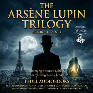 The Arsene Lupin Trilogy - 3 Full Audiobooks - The Extraordinary Adventures of Arsène Lupin, Gentleman-burglar | Arsene Lupin Versus Herlock Sholmes | The Hollow Needle