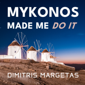 MYKONOS MADE ME DO IT