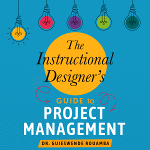 The Instructional Designer’s Guide to Project Management