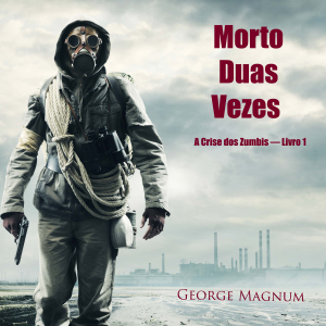 Morto Duas Vezes (A Crise dos Zumbis — Livro 1)