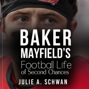 Baker Mayfield’s Football Life of Second Chances
