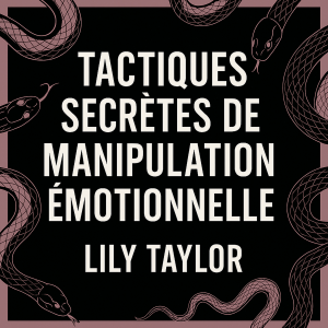 Tactiques secrètes de manipulation émotionnelle : Repérez les jeux psychologiques et protégez-vous