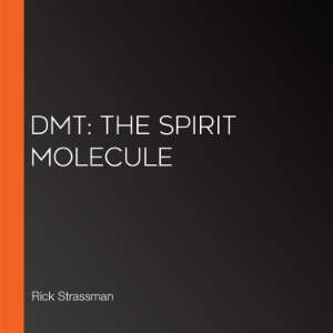 DMT: The Spirit Molecule