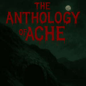 The Anthology of Ache