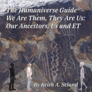 The Humaniverse Guide - We Are Them, They Are Us: Our Ancestors, Us and ET