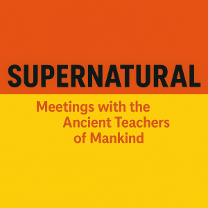 Supernatural: Meetings with the Ancient Teachers of Mankind