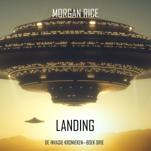 Landing (De Invasie Kronieken—Boek Drie): Een Science Fiction Thriller