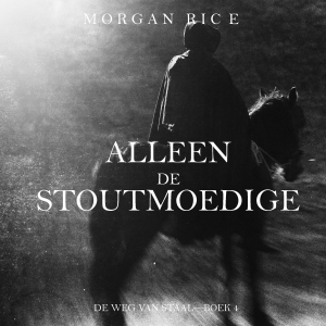 Alleen de Stoutmoedige (De Weg van Staal—Boek 4)