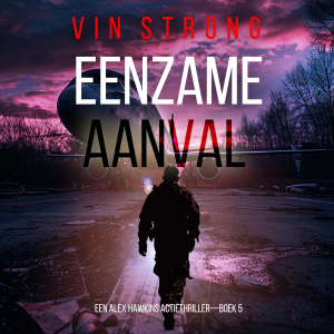 Eenzame Aanval (Een Alex Hawkins Actiethriller—Boek 5)