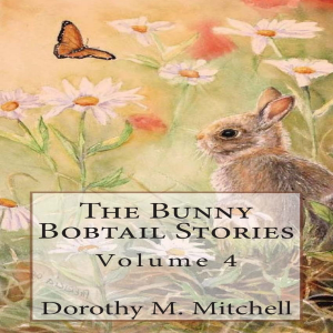 The Bunny Bobtail Stories:  Volume 4