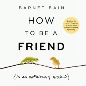 How to be a Friend (In an Unfriendly World)