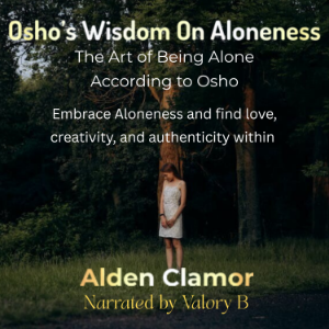 Osho's Wisdom on Aloneness: The Art of Being Alone According to Osho