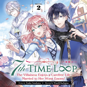 7th Time Loop: The Villainess Enjoys a Carefree Life Married to Her Worst Enemy! (Light Novel) Vol. 2