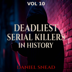 Deadliest Serial Killers in History, Vol 10