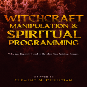 Witchcraft Manipulation and Spiritual Programming