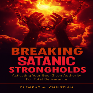 Breaking Satanic Strongholds:
