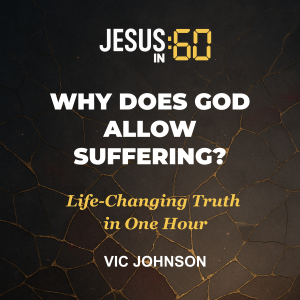 Jesus in 60: Why Does God Allow Suffering
