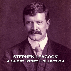 Stephen Leacock - A Short Story Collection