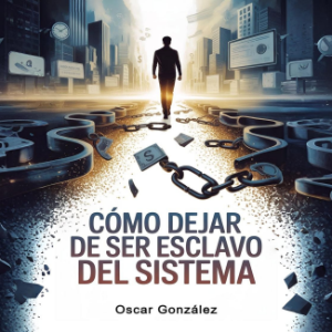 Cómo Dejar de Ser Esclavo del Sistema