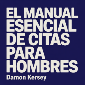 El Manual Esencial de Citas para Hombres