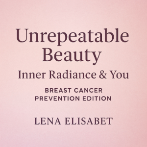 Unrepeatable Beauty: Inner Radiance & You Breast Cancer Prevention Edition