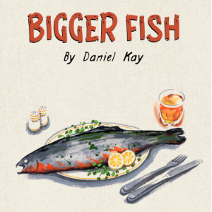 Bigger Fish