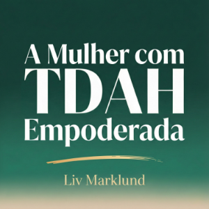 A Mulher com TDAH Empoderada