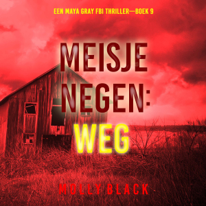 Meisje Negen: Weg (Een Maya Gray FBI Thriller—Boek 9)