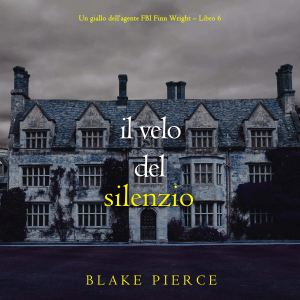 Il Velo Del Silenzio (Un giallo dell’agente FBI Finn Wright – Libro 6)