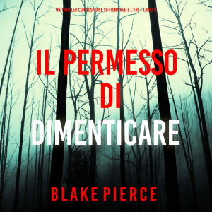 Il Permesso di Dimenticare (Un thriller con suspense su Fiona Red e l’FBI – Libro 9)