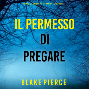 Il Permesso di Pregare (Un thriller con suspense su Fiona Red e l’FBI – Libro 11)