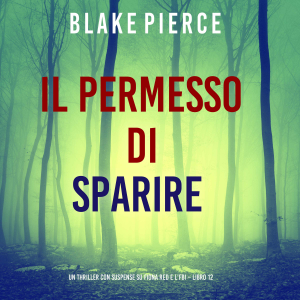Il Permesso di Sparire (Un thriller con suspense su Fiona Red e l’FBI – Libro 12)