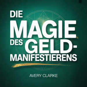 Die Magie des Geldmanifestierens
