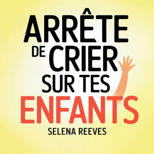 Arrête de crier sur tes enfants