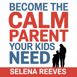 Become the Calm Parent Your Kids Need