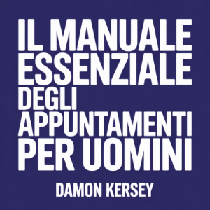 Il Manuale Essenziale degli Appuntamenti per Uomini