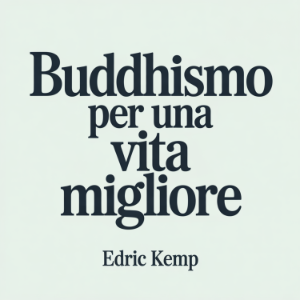 Buddhismo per una Vita Migliore